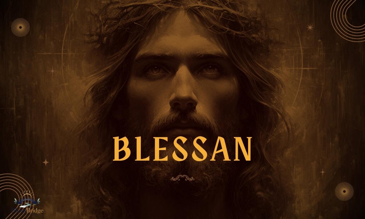 Blessan meaning, origin, history, pronunciation, and spiritual significance explained in a complete name guide