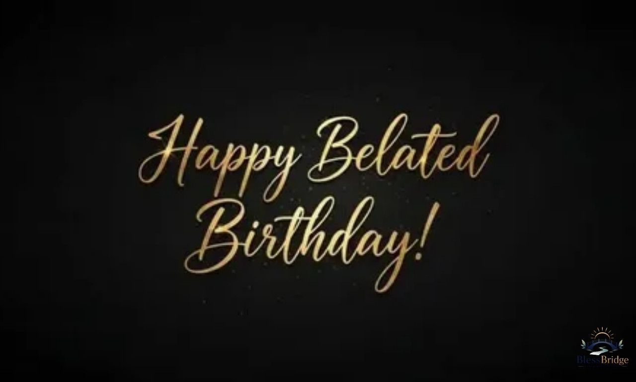 Elegant happy belated birthday wishes with heartfelt messages and graceful greetings.