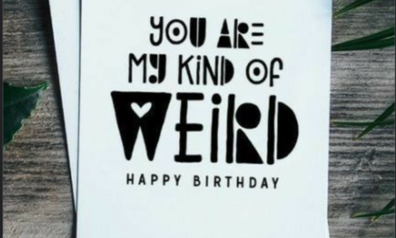 Weird Happy Birthday Messages – Funny and Unusual Birthday Wishes